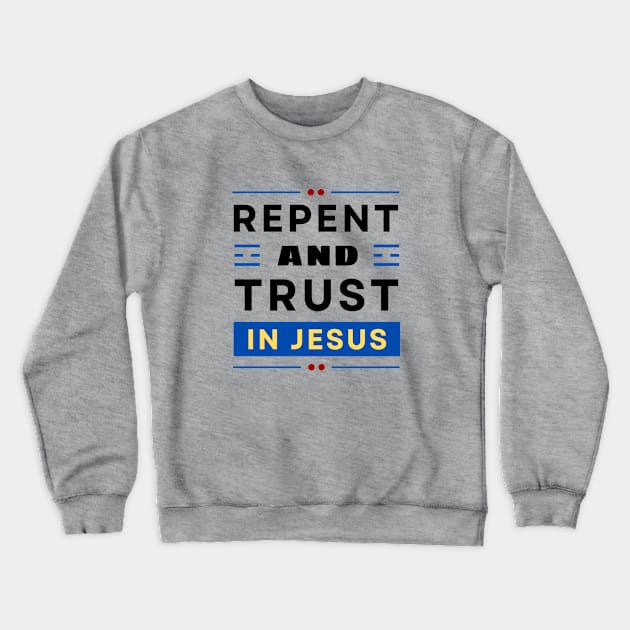 Repent and Trust in Jesus | Christian Crewneck Sweatshirt by All Things Gospel